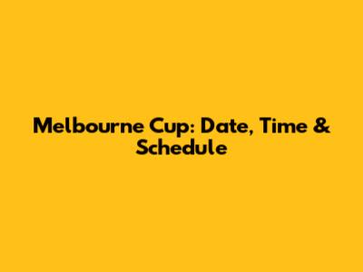 Melbourne Cup: Date, Time & Schedule