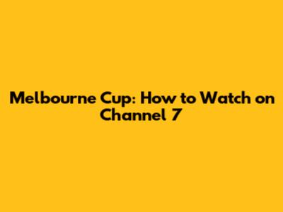 Melbourne Cup: How to Watch on Channel 7
