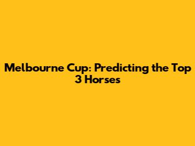 Melbourne Cup: Predicting the Top 3 Horses