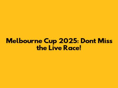 Melbourne Cup 2025: Don't Miss the Live Race!