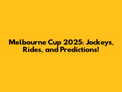 Melbourne Cup 2025: Jockeys, Rides, and Predictions!