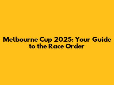 Melbourne Cup 2025: Your Guide to the Race Order