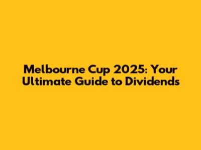 Melbourne Cup 2025: Your Ultimate Guide to Dividends