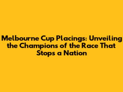 Melbourne Cup Placings: Unveiling the Champions of the Race That Stops a Nation