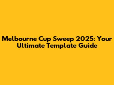 Melbourne Cup Sweep 2025: Your Ultimate Template Guide