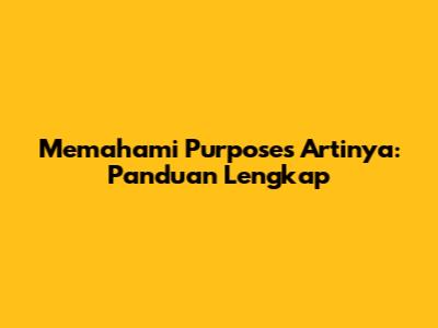 Memahami 'Purposes' Artinya: Panduan Lengkap