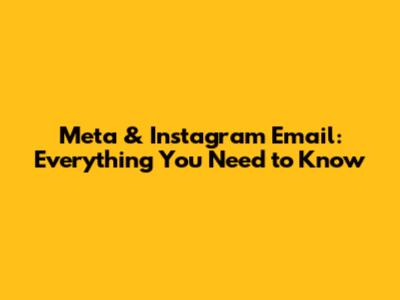 Meta & Instagram Email: Everything You Need to Know