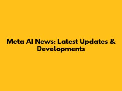 Meta AI News: Latest Updates & Developments