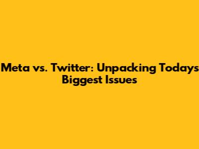 Meta vs. Twitter: Unpacking Today's Biggest Issues