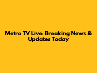 Metro TV Live: Breaking News & Updates Today