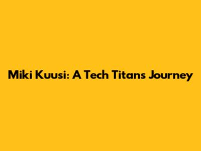 Miki Kuusi: A Tech Titan's Journey