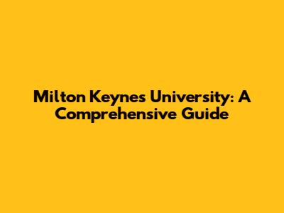 Milton Keynes University: A Comprehensive Guide