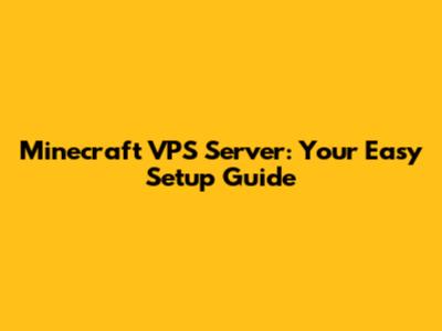 Minecraft VPS Server: Your Easy Setup Guide