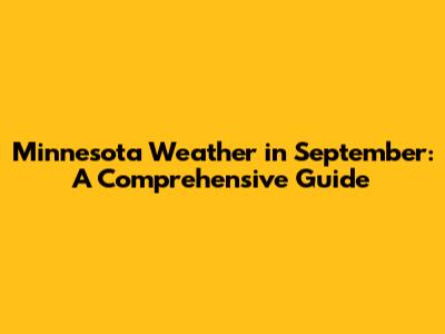 Minnesota Weather in September: A Comprehensive Guide