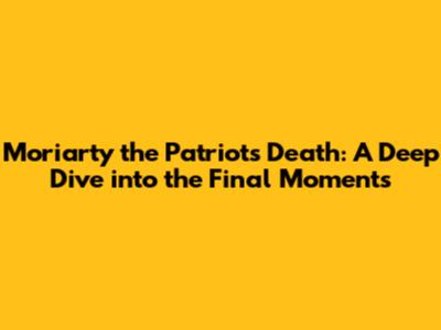 Moriarty the Patriot's Death: A Deep Dive into the Final Moments
