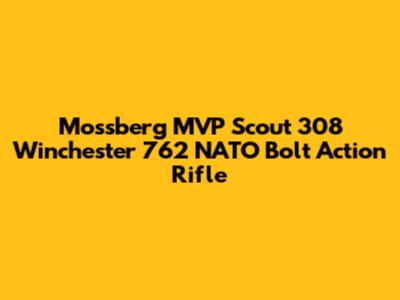 Mossberg MVP Scout 308 Winchester 762 NATO Bolt Action Rifle