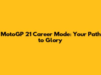 MotoGP 21 Career Mode: Your Path to Glory