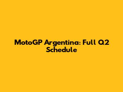 MotoGP Argentina: Full Q2 Schedule