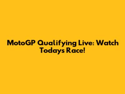 MotoGP Qualifying Live: Watch Today's Race!
