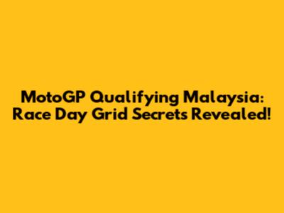 MotoGP Qualifying Malaysia: Race Day Grid Secrets Revealed!