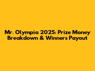 Mr. Olympia 2025: Prize Money Breakdown & Winner's Payout