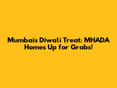 Mumbai's Diwali Treat: MHADA Homes Up for Grabs!