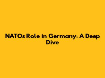 NATO's Role in Germany: A Deep Dive