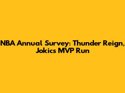 NBA Annual Survey: Thunder Reign, Jokic's MVP Run