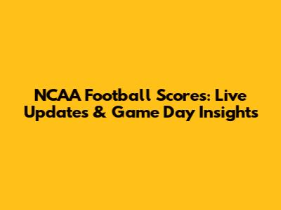 NCAA Football Scores: Live Updates & Game Day Insights