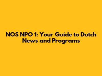 NOS NPO 1: Your Guide to Dutch News and Programs