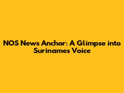 NOS News Anchor: A Glimpse into Suriname's Voice