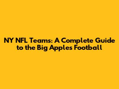 NY NFL Teams: A Complete Guide to the Big Apple's Football