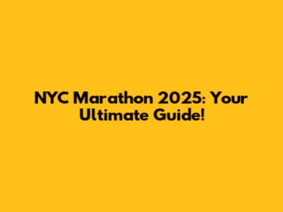 NYC Marathon 2025: Your Ultimate Guide!