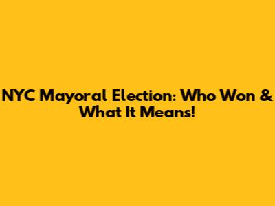 NYC Mayoral Election: Who Won & What It Means!