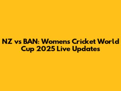 NZ vs BAN: Women's Cricket World Cup 2025 Live Updates