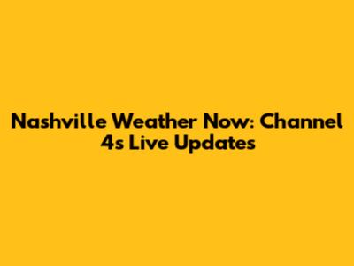 Nashville Weather Now: Channel 4's Live Updates