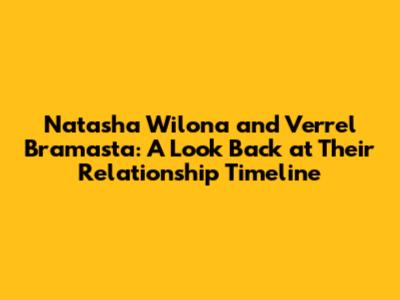 Natasha Wilona and Verrel Bramasta: A Look Back at Their Relationship Timeline