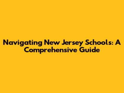 Navigating New Jersey Schools: A Comprehensive Guide