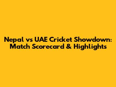 Nepal vs UAE Cricket Showdown: Match Scorecard & Highlights