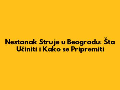 Nestanak Struje u Beogradu: Šta Učiniti i Kako se Pripremiti