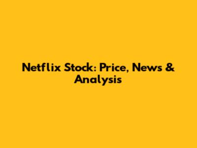 Netflix Stock: Price, News & Analysis
