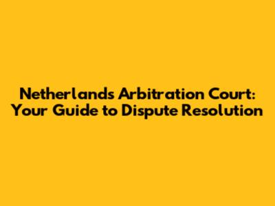 Netherlands Arbitration Court: Your Guide to Dispute Resolution