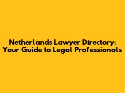 Netherlands Lawyer Directory: Your Guide to Legal Professionals