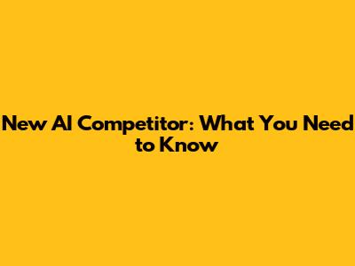 New AI Competitor: What You Need to Know