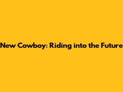New Cowboy: Riding into the Future