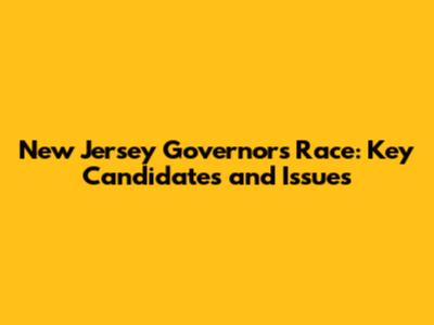 New Jersey Governor's Race: Key Candidates and Issues