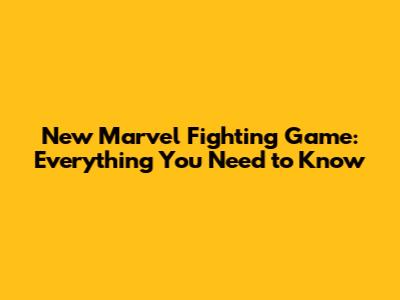 New Marvel Fighting Game: Everything You Need to Know