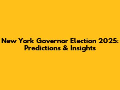 New York Governor Election 2025: Predictions & Insights