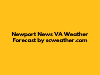 Newport News VA Weather Forecast by scweather.com