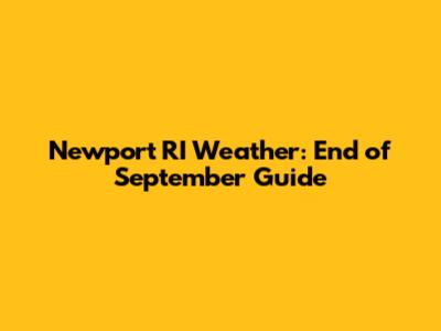 Newport RI Weather: End of September Guide